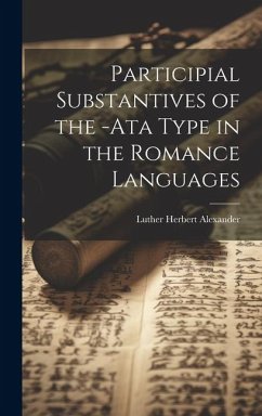 Participial Substantives of the -Ata Type in the Romance Languages - Alexander, Luther Herbert