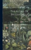 The Flora Of British India; Volume I