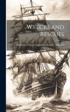 Wrecks and Rescues - Female Guardian Society (New York, N.
