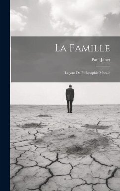 La Famille: Leçons de Philosophie Morale - Janet, Paul