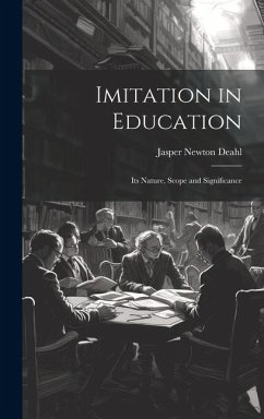 Imitation in Education: Its Nature, Scope and Significance - Deahl, Jasper Newton