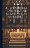 Le Tiers-Ordre de saint François, ce qu'il a été, ce qu'il doit être: Recueil de divers travaux publié par les RR. PP. Franciscains de Montréal pour l