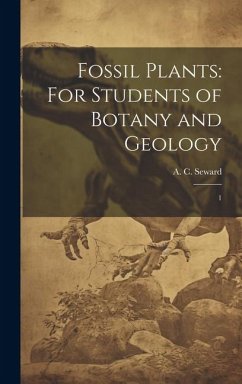 Fossil Plants: For Students of Botany and Geology: 1 - Seward, A. C.