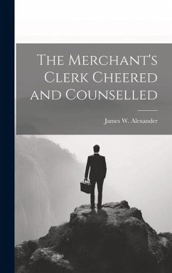 The Merchant's Clerk Cheered and Counselled - Alexander, James W.