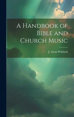 A Handbook of Bible and Church Music - Whitlock, J. Aston