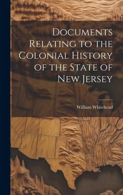 Documents Relating to the Colonial History of the State of New Jersey - Whitehead, William