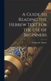 A Guide to Reading the Hebrew Text for the Use of Beginners