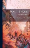 South Brazil; Physical Features, Natural Resources, Means of Communication, Manufactures And