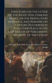 Strictures on the Letter of the Right Hon. Edmund Burke, on the Revolution in France, and Remarks on Certain Occurrences That Took Place in the Last S