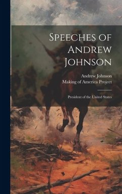 Speeches of Andrew Johnson: President of the United States - Johnson, Andrew