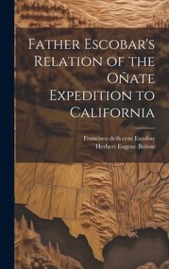 Father Escobar's Relation of the Oñate Expedition to California - Bolton, Herbert Eugene; Escobar, Francisco De