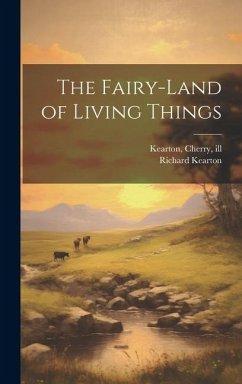 The Fairy-land of Living Things - Kearton, Richard; Kearton, Cherry