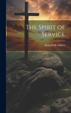 The Spirit of Service - Gilbert, Richard H.