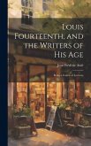 Louis Fourteenth, and the Writers of His Age: Being a Course of Lectures