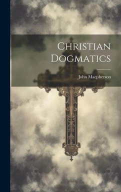 Christian Dogmatics - Macpherson, John