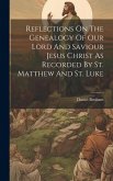 Reflections On The Genealogy Of Our Lord And Saviour Jesus Christ As Recorded By St. Matthew And St. Luke