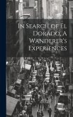 In Search of El Dorado, A Wanderer's Experiences