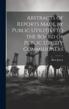Abstracts of Reports Made by Public Utilities to the Board of Public Utility Commisioners - Jersey, New