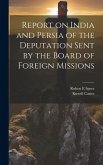 Report on India and Persia of the Deputation Sent by the Board of Foreign Missions