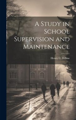 A Study in School Supervision and Maintenance - Fellow, Henry C.