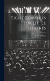 Eight Comedies for Little Theatres Eight Comedies for Little Theatres