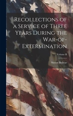 Recollections of a Service of Three Years During the War-of-Extermination; Volume II - Bolivar, Simon