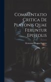 Commentatio Critica de Platonis Quae Feruntur Epistolis