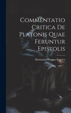 Commentatio Critica de Platonis Quae Feruntur Epistolis - Karsten, Hermanus Thomas