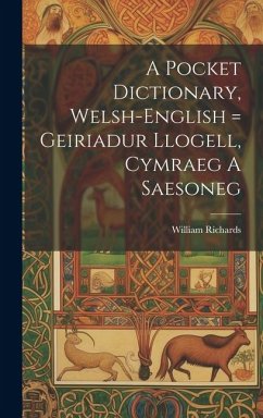 A Pocket Dictionary, Welsh-english = Geiriadur Llogell, Cymraeg A Saesoneg - Richards, William