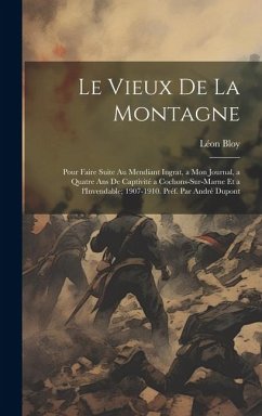 Le vieux de la montagne; pour faire suite au Mendiant ingrat, a Mon journal, a Quatre ans de captivité a Cochons-sur-Marne et a l'Invendable; 1907-191 - Bloy, Léon