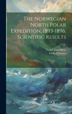 The Norwegian North Polar Expedition, 1893-1896; Scientific Results: 6 - Expedition, Fram; Nansen, Fridtjof