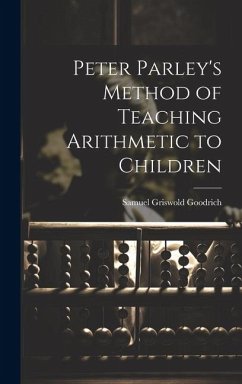 Peter Parley's Method of Teaching Arithmetic to Children - Goodrich, Samuel Griswold