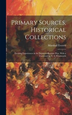 Primary Sources, Historical Collections: Exciting Experiences in the Japanese-Russian War, With a Foreword by T. S. Wentworth - Everett, Marshall