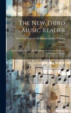 The New Third Music Reader: Based Largely Upon C. H. Hohmann, Showing the Harmonic Relations of Souund - Whiting Mason, Christian Heinrich Hoh