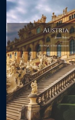 Austria: Her People & Their Homelands - Baker, James