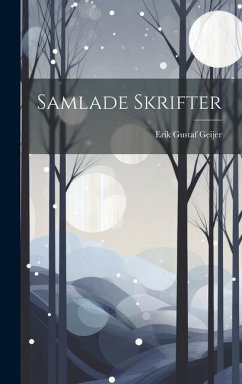 Samlade Skrifter - Geijer, Erik Gustaf
