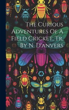 The Curious Adventures Of A Field Cricket, Tr. By N. D'anvers - Anonymous