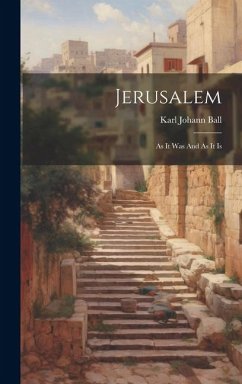 Jerusalem: As It Was And As It Is - Ball, Karl Johann