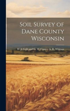 Soil Survey of Dane County Wisconsin - R. Whitson, W. J. Geib and G. W. Conr