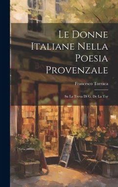 Le Donne Italiane Nella Poesia Provenzale: Su la Treva di G. de la Tor - Torraca, Francesco