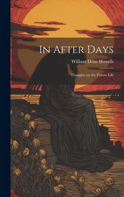 In After Days: Thoughts on the Future Life - Howells, William Dean