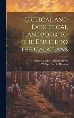 Critical and Exegetical Handbook to the Epistle to the Galatians - Meyer, Heinrich August Wilhelm; Dickson, William Purdie