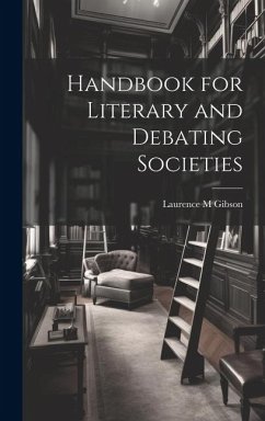 Handbook for Literary and Debating Societies - Gibson, Laurence M.