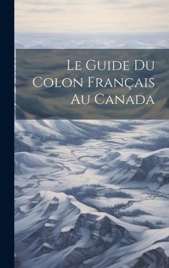 Le guide du colon français au Canada - Anonymous