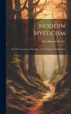 Modern Mysticism: Or, The Covenants of the Spirit, Their Scope and Limitations - Shearer, John Bunyan