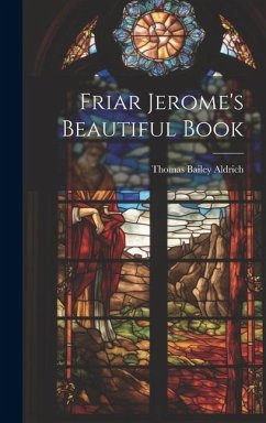 Friar Jerome's Beautiful Book - Bailey, Aldrich Thomas