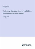 The Nuts: A Christmas Story for my Children and Grandchildren; And The Elixir