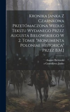 Kronika Janka z Czarnkowa przetómaczona wedug tekstu wydanego przez Augusta Bielowskiego w 2. tomie 