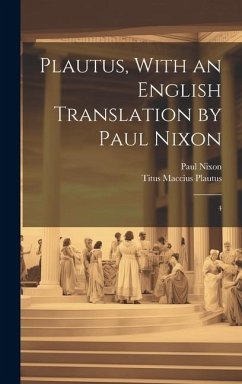 Plautus, With an English Translation by Paul Nixon: 4 - Plautus, Titus Maccius; Nixon, Paul