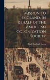 Mission to England, in Behalf of the American Colonization Society